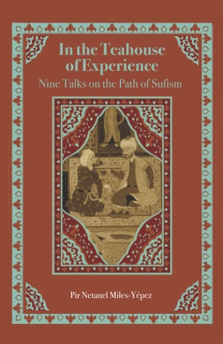 In the Teahouse of Experience Nine Talks on the Path of Sufism