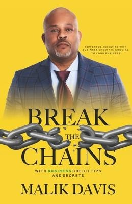 Break the Chains: with Business Credit Tips and Secrets