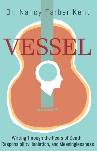 Vessel Writing Through the Fears of Death, Responsibility, Isolation, and Meaninglessness