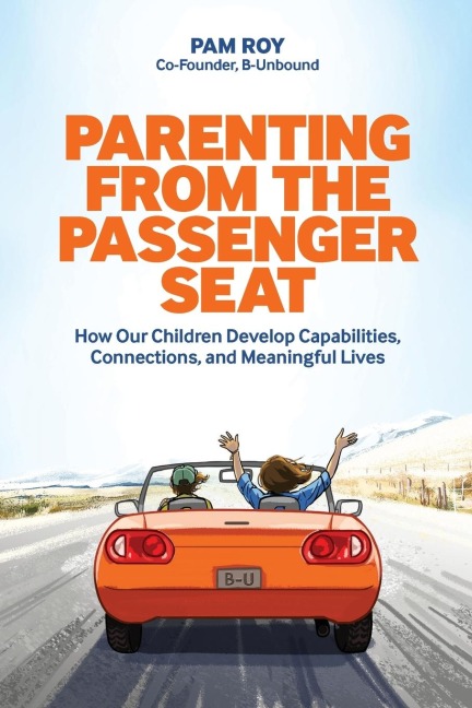 Parenting From The Passenger Seat: How Our Children Develop Capabilities, Connections, and  Meaningful Lives