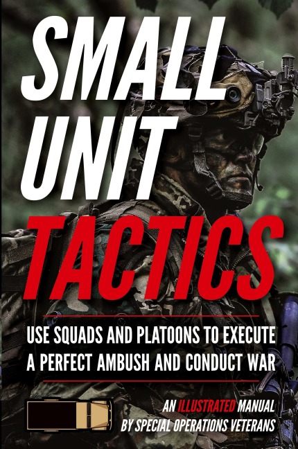 Small Unit Tactics: An Illustrated Manual