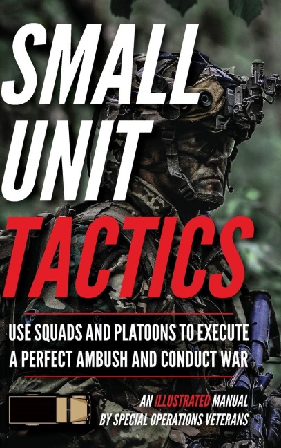 Small Unit Tactics: An Illustrated Manual