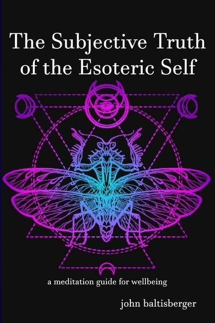 The Subjective Truth of the Esoteric Self: a meditative guide for wellbeing