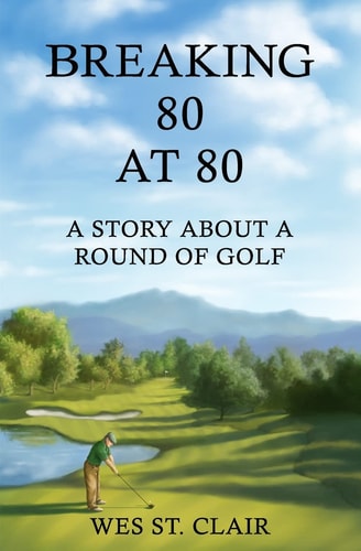 Breaking 80 At 80 A Story about a Round of Golf