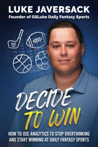 Decide to Win How to Win at Daily Fantasy Sports by Removing the Thought and Using Analytics