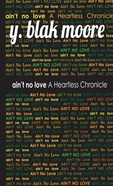 Aint No Love: A Heartless Chronicle