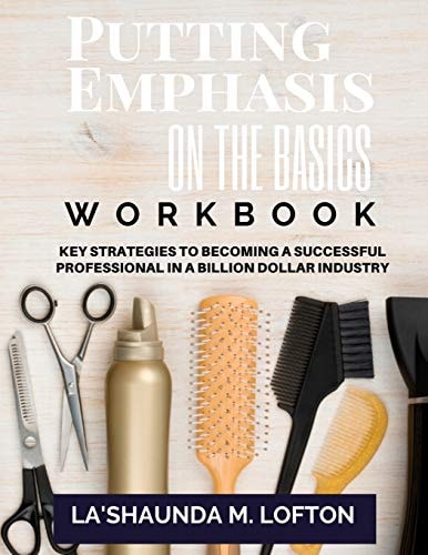 Putting Emphasis On The Basics Workbook Key Strategies to Becoming a Successful Professional in a Billion Dollar Industry