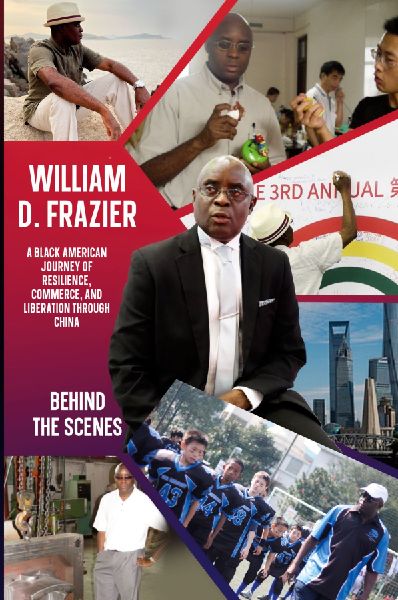 William D. Frazier: A Black American Journey of Resilience, Commerce, and Liberation through China: Behind the Scenes