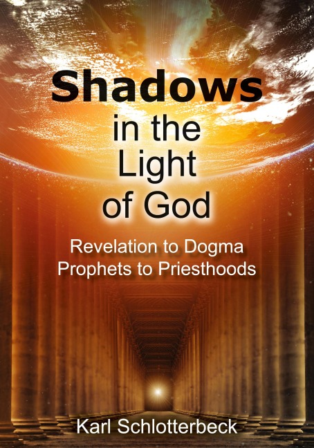 Shadows in the Light of God: Revelation to Dogma, Prophets to Priesthoods