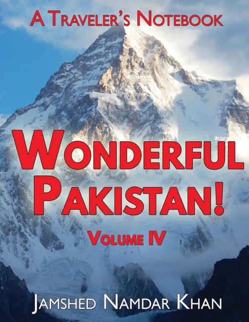 Wonderful Pakistan! A Travelers Notebook, Volume 4