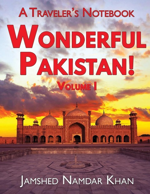 Wonderful Pakistan! A Travelers Notebook: Volume 1