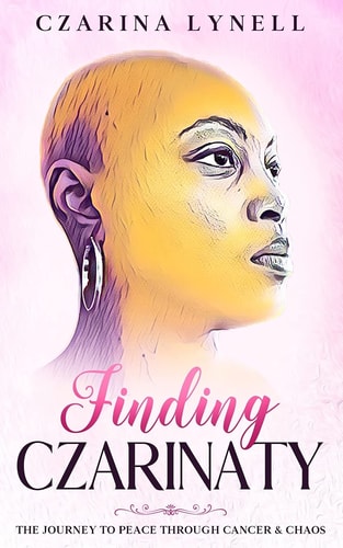 Finding Czarinaty The Journey To Peace Through Cancer And Chaos