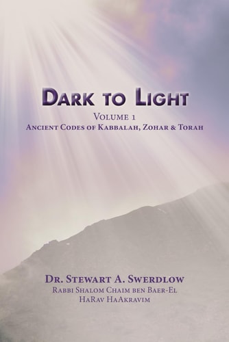Dark to Light Volume I Ancient Codes of Torah, Kabbalah & Zohar