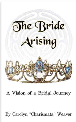 The Bride Arising A Vision of a Bridal Journey