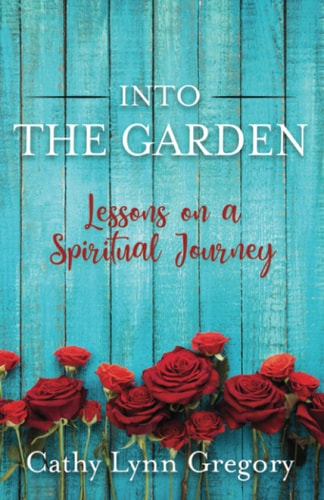 Into The Garden Lessons on a Spiritual Journey
