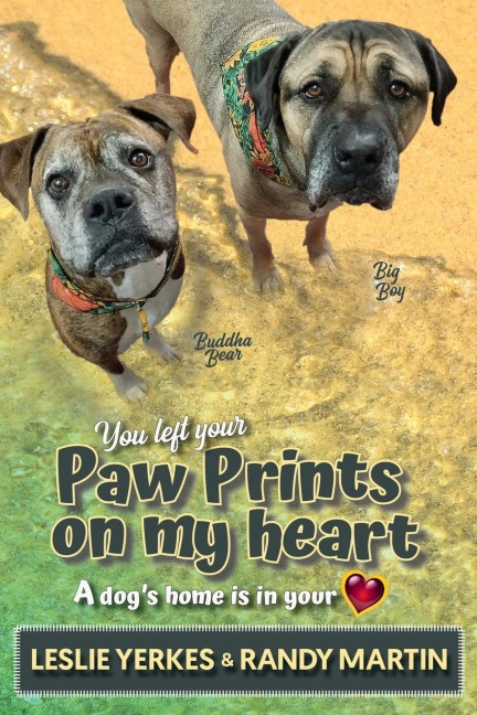 You Left Your Paw Prints on My Heart: A Dogs Home Is in Your Heart