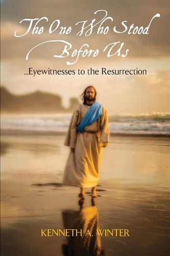 The One Who Stood Before Us Eyewitnesses to the Resurrection