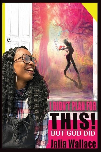 I Didn't Plan for This: . . . but God Did