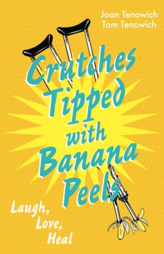 Crutches Tipped with Banana Peels Laugh, Love, Heal