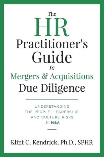 The HR Practitioner's Guide to Mergers & Acquisitions Due Diligence Understanding the People, Leadership, and Culture Risks in M&a