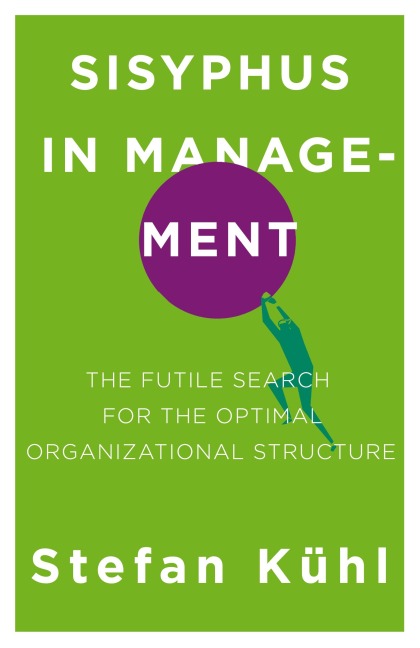 Sisyphus in Management: The Futile Search for the Optimal Organizational Structure