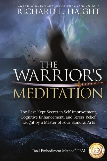 The Warriors Meditation: The Best-Kept Secret in Self-Improvement, Cognitive Enhancement, and Stress Relief, Taught by a Master of Four Samurai Arts