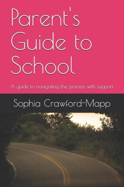 Parents Guide to School: A guide to navigating the process with support