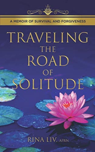 Traveling the Road of Solitude A Memoir of Survival and Forgiveness