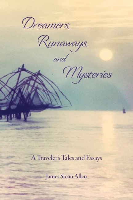 Dreamers, Runaways, and Mysteries: A Travelers Tales and Essays