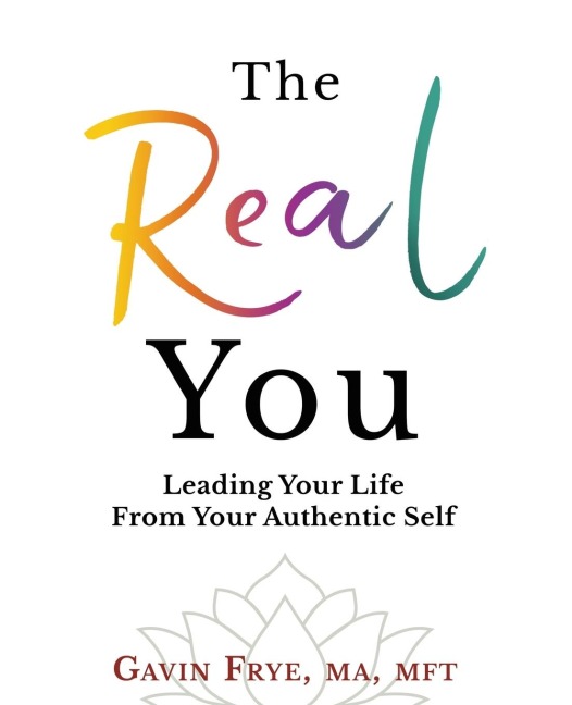 The Real You: Leading Your Life From Your Authentic Self
