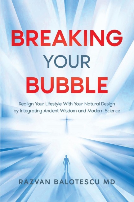 Breaking Your Bubble: Realign Your Lifestyle with Your Natural Design by Integrating Ancient Wisdom and Modern Science