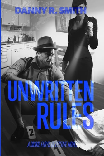 Unwritten Rules A Dickie Floyd Detective Novel
