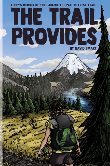 The Trail Provides: A Boys Memoir of Thru-Hiking the Pacific Crest Trail