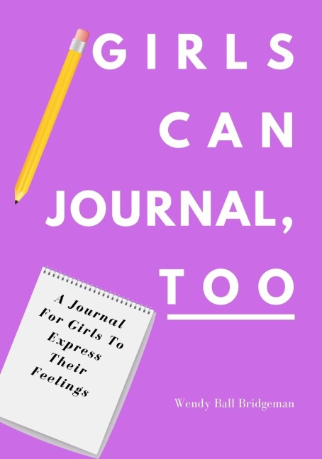 Girls Can Journal, Too: A  Journal For Girls To Express Their Feelings