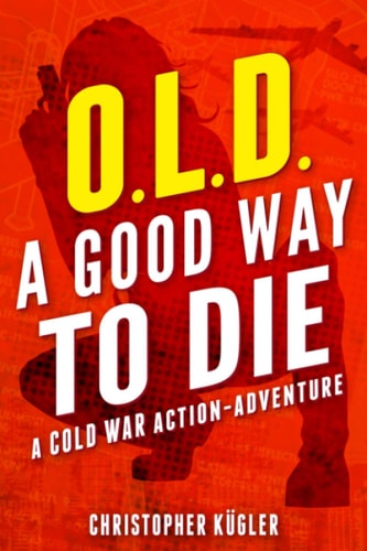 O.L.D. - A Good Way to Die A Cold War Action-Adventure