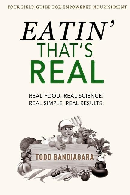 Eatin Thats Real: Real Food. Real Science. Real Simple. Real Results.