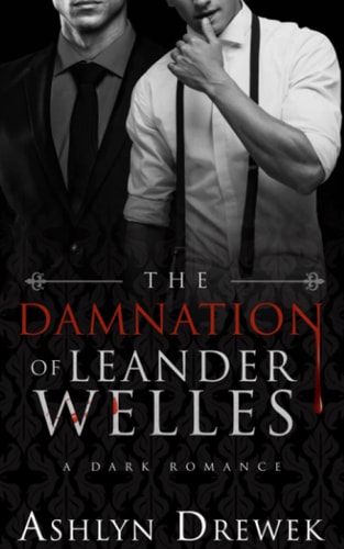 The Damnation of Leander Welles Or, The Death & Life of Bennett Reeve