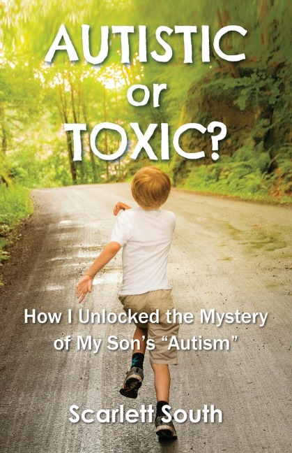 Autistic or Toxic? How I Unlocked the Mystery of My Sons Autism