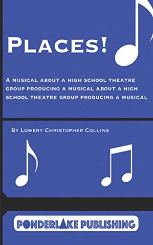 Places! A Musical About a High School Theatre Group Producing a Musical About a High School Theatre Group Producing a Musical