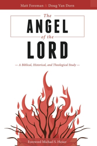 The Angel of the LORD A Biblical, Historical, and Theological Study