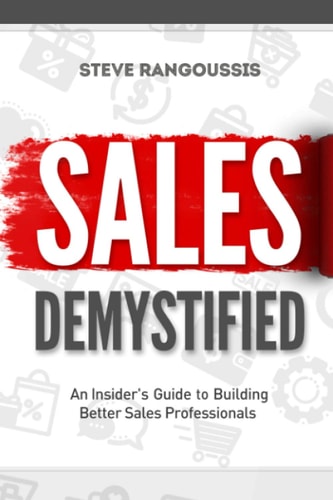 Sales Demystified An Insider's Guide To Building Better Sales Professionals