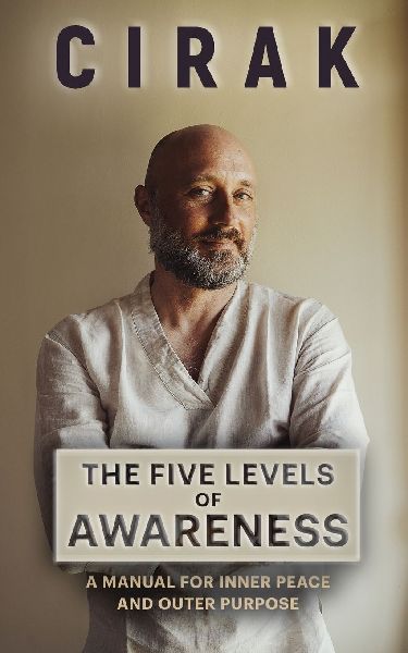 The Five Levels of Awareness: A Manual For Inner Peace And Outer Purpose