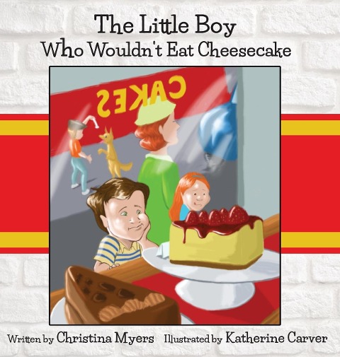 The Little Boy Who Wouldnt Eat Cheesecake: - Moms Choice Award(R) Gold Medal Recipient