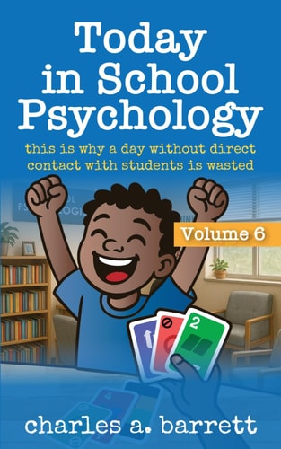 Today in School Psychology, Volume 6 This is Why A Day Without Direct Contact With Students is Wasted