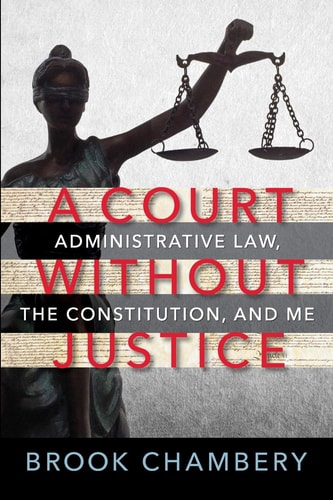 A Court Without Justice Administrative Law, the Constitution, and Me