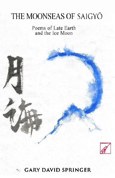 The Moonseas of Saigy&#333;: Poems of Late Earth and the Ice Moon