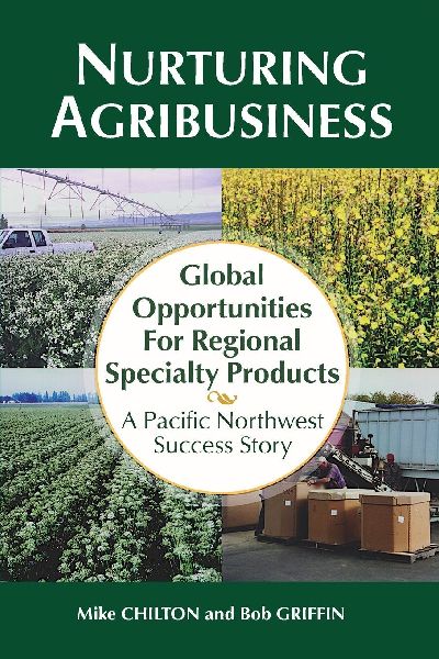 Nurturing Agribusiness: Global Opportunities for Regional Specialty Products:  A Pacific Northwest Success Story