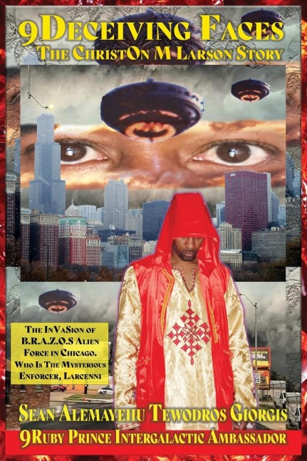 9Deceiving Faces The Christon M Larson Story The Invasion Of B.R.A.Z.O.S. Alien Force In Chicago: Who Is The Mysterious Enforcer, Larcenni. Original Release 6 June 2006