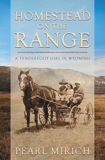 Homestead On The Range: A Tenderfoot Girl in Wyoming