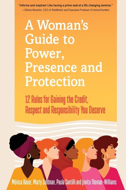 A Womans Guide to Power, Presence and Protection: 12 Rules for Gaining the Credit, Respect and Recognition You Deserve
